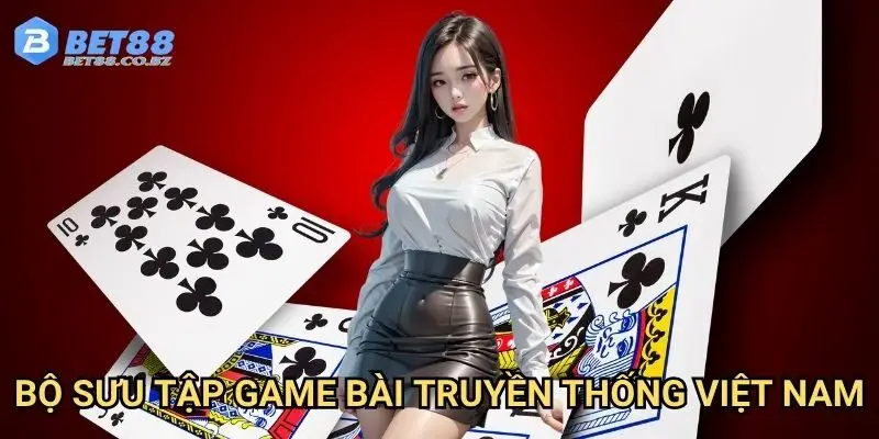 Bộ sưu tập game bài truyền thống Việt Nam