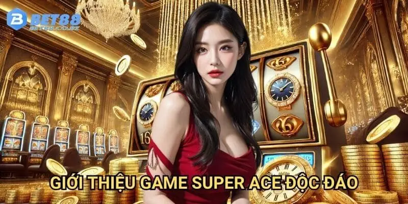 Giới thiệu game super ace độc đáo