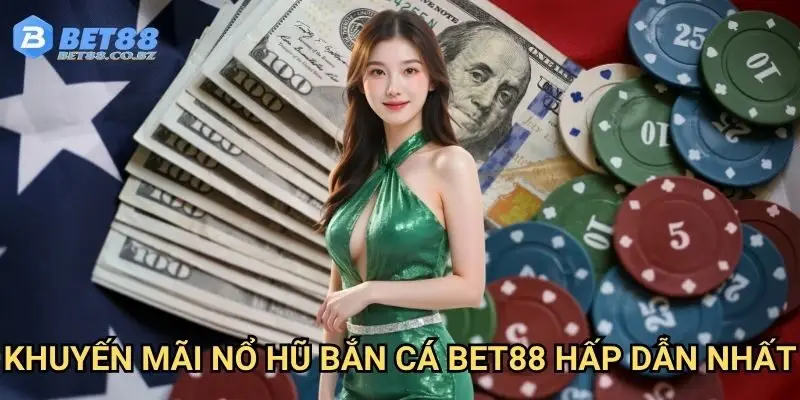 Khuyến mãi nổ hũ bắn cá Bet88 - Double bonus siêu hấp dẫn