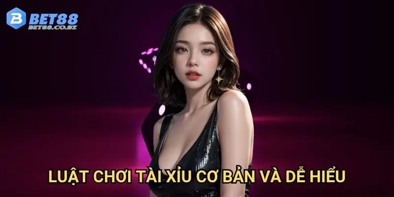 Luật chơi tài xỉu cơ bản và dễ hiểu