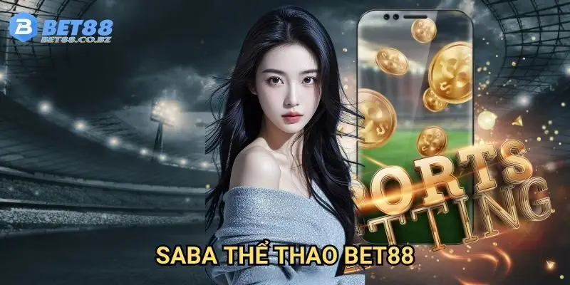 Saba thể thao Bet88 - Nền tảng cá cược thể thao số 1