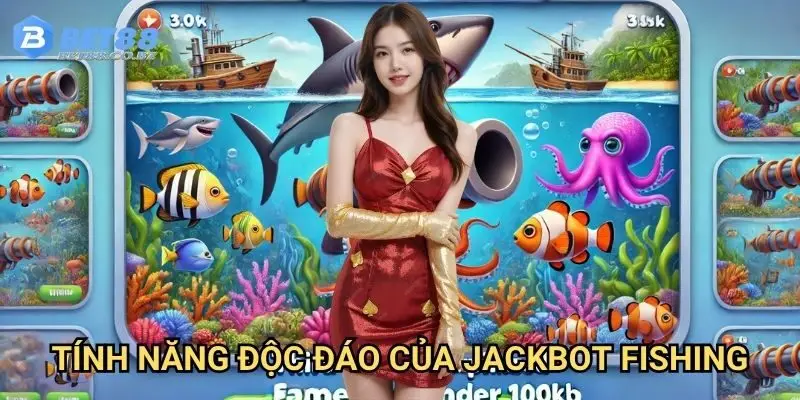 Tính năng độc đáo của Jackbot Fishing