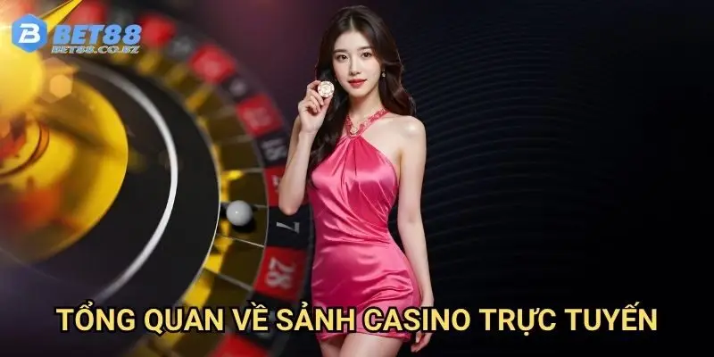 Tổng quan về sảnh casino trực tuyến